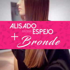 Alisado Espejo + Bronde